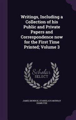 Writings, Including a Collection of his Public and Private Papers and Correspondence now for the First Time Printed; Volume 3 - Monroe, James; Hamilton, Stanislaus Murray