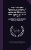 Report From Select Committee of the House of Commons Appointed to Inquire Into the Education of the Lower Orders in the Metropolis