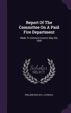 Report Of The Committee On A Paid Fire Department - Councils, Philadelphia (Pa