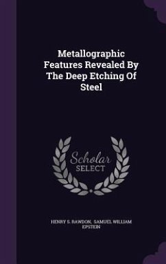 Metallographic Features Revealed By The Deep Etching Of Steel - Rawdon, Henry S