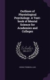 Outlines of Physiological Psychology. A Text-book of Mental Science for Academies and Colleges