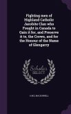 Fighting men of Highland Catholic Jacobite Clan who Fought in Canada to Gain it for, and Preserve it to, the Crown, and for the Honour of the Name of Glengarry