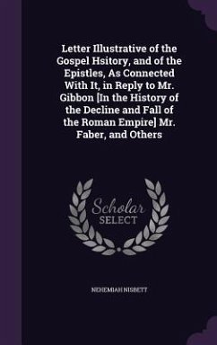 Cover Letter Illustrative of the Gospel Hsitory, and of the Epistles, As Connected With It, in Reply to Mr. Gibbon [In the History of the Decline and Fall of the Roman Empire] Mr. Faber, and Others