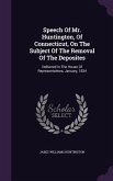 Speech Of Mr. Huntington, Of Connecticut, On The Subject Of The Removal Of The Deposites: Delivered In The House Of Representatives, January, 1834