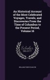 An Historical Account of the Most Celebrated Voyages, Travels, and Discoveries From the Time of Columbus to the Present Period, Volume 16
