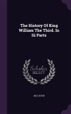 The History Of King William The Third. In Iii Parts