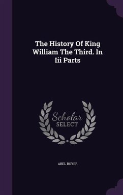 The History Of King William The Third. In Iii Parts - Boyer, Abel