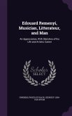 Edouard Remenyi, Musician, Litterateur, and Man: An Appreciation, With Sketches of his Life and Artistic Career