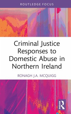 Criminal Justice Responses to Domestic Abuse in Northern Ireland - McQuigg, Ronagh J a