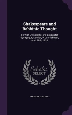 Shakespeare and Rabbinic Thought: Sermon Delivered at the Bayswater Synagogue, London, W., on Sabbath, April 29th, 1916 - Gollancz, Hermann