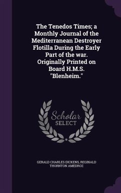 The Tenedos Times; a Monthly Journal of the Mediterranean Destroyer Flotilla During the Early Part of the war. Originally Printed on Board H.M.S. Blen - Dickens, Gerald Charles; Amedroz, Reginald Thornton