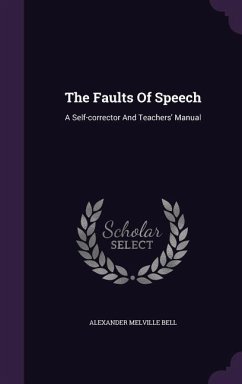 The Faults Of Speech: A Self-corrector And Teachers' Manual - Bell, Alexander Melville