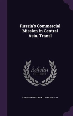 Russia's Commercial Mission in Central Asia. Transl - Sarauw, Christian Frederik C von