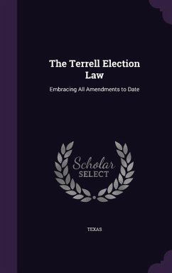 The Terrell Election Law: Embracing All Amendments to Date - Texas