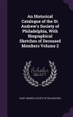 An Historical Catalogue of the St. Andrew's Society of Philadelphia, With Biographical Sketches of Deceased Members Volume 2