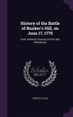 History of the Battle of Bunker's Hill, on June 17, 1775: From Authentic Sources in Print and Manuscript