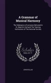 A Grammar of Musical Harmony: The Substance of Lectures Delivered in St. Martin's Hall and The Training Institutions of The National Society