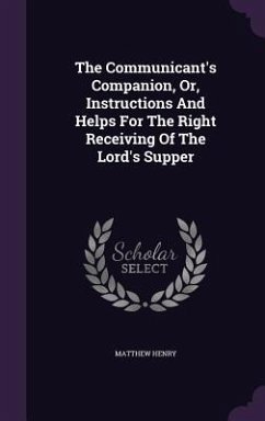 Cover The Communicant's Companion, Or, Instructions And Helps For The Right Receiving Of The Lord's Supper