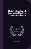 History of the Sacred Scriptures of the New Testament, Volume 1