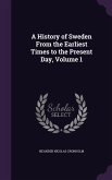 A History of Sweden From the Earliest Times to the Present Day, Volume 1