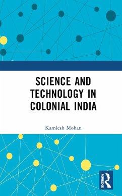 Science and Technology in Colonial India - Mohan, Kamlesh