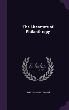 The Literature of Philanthropy - Goodale, Frances Abigail