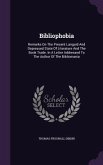 Bibliophobia: Remarks On The Present Languid And Depressed State Of Literature And The Book Trade. In A Letter Addressed To The Auth