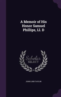 A Memoir of His Honor Samuel Phillips, Ll. D - Taylor, John Lord