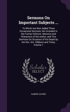 Sermons On Important Subjects ...: To Which Are New Added Three Occasional Sermons, Not Included in the Former Editions. Memoirs and Characters of the - Davies, Samuel