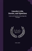 Lincoln's Life, Stories, and Speeches: Letters and Speeches Chronologically Arranged