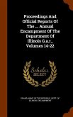 Proceedings And Official Reports Of The ... Annual Encampment Of The Department Of Illinois G.a.r., Volumes 14-22