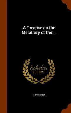 A Treatise on the Metallury of Iron .. Cover A Treatise on the Metallury of Iron ..