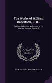 The Works of William Robertson, D. D...