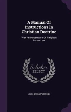 A Manual Of Instructions In Christian Doctrine: With An Introduction On Religious Instruction - Wenham, John George