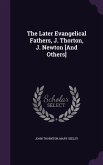 The Later Evangelical Fathers, J. Thorton, J. Newton [And Others]