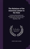 The Relations of the American Lawyer to the State: An Oration Delivered Before the Assembly of the Harvard Law School, at the Opening of the Fall Term