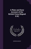 A Plain and Easy Account of the British Ferns [Signed E.B.]