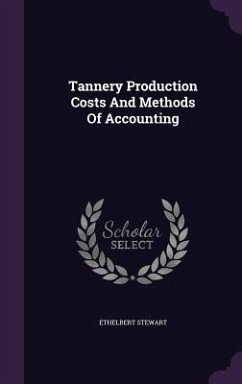 Tannery Production Costs And Methods Of Accounting - Stewart, Ethelbert