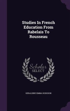 Studies In French Education From Rabelais To Rousseau - Hodgson, Geraldine Emma