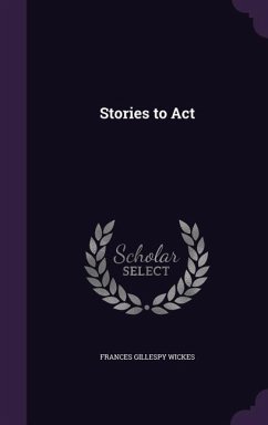 Stories to Act - Wickes, Frances Gillespy