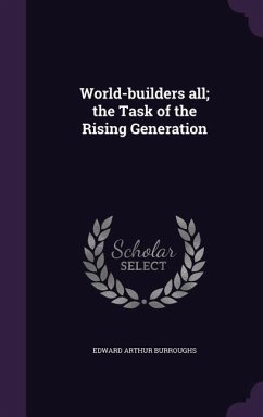 World-builders all; the Task of the Rising Generation - Burroughs, Edward Arthur