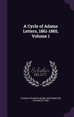 A Cycle of Adams Letters, 1861-1865, Volume 1 - Adams, Charles Francis; Ford, Worthington Chauncey