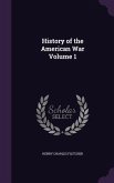 History of the American War Volume 1