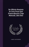 De Officiis Hominis Et Civis Prout Ipsi Praescribuntur Lege Naturali, Libri Duo