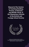Manual of the System of Teaching Reading, Writing, Arithmetic, and Needle-Work, in the Elementary Schools of the British and Foreign School Society