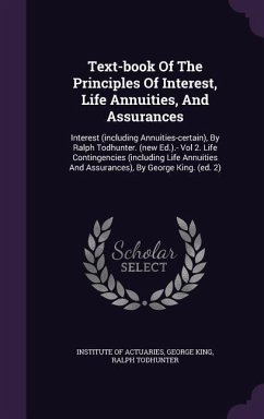 Text-book Of The Principles Of Interest, Life Annuities, And Assurances - Actuaries, Institute Of; King, George; Todhunter, Ralph