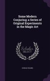 Some Modern Conjuring; a Series of Original Experiments in the Magic Art