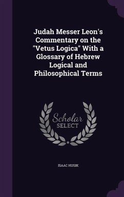 Judah Messer Leon's Commentary on the Vetus Logica With a Glossary of Hebrew Logical and Philosophical Terms - Husik, Isaac