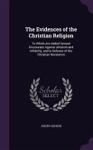 The Evidences of the Christian Religion: To Which Are Added Several Discourses Against Atheism and Infidelity, and in Defence of the Christian Revelat