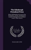 The Edinburgh Periodical Press: Being a Bibliographical Account of the Newspapers, Journals, and Magazines Issued in Edinburgh From the Earliest Times